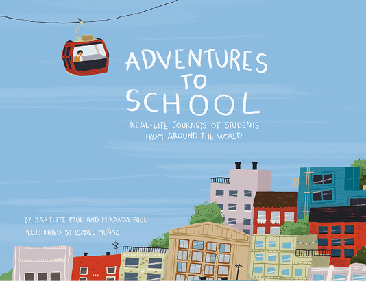 Book cover: Adventures to School by Baptiste and Miranda Paul, illustrated by Isabel Munoz.