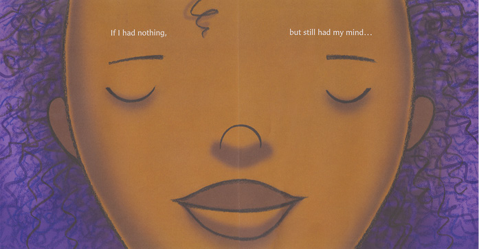 Page spread from What If . . .  by Samantha Berger, illustrated by Mike Curato. The image is a closeup of a young African American girl's face behind the text "If I had nothing, but still had my mind . . ."