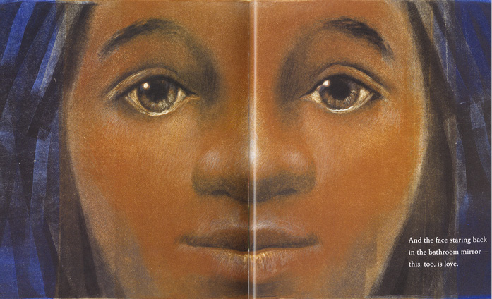 Page spread from Love by Matt de la Peña, illustrations by Loren Long. The image is a closeup of an African American girls face behind the words "And the face staring back / In the bedroom mirror--this, too, is love."